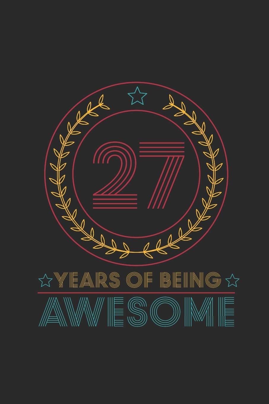 27 Years Of Being Awesome: Blank Lined Notebook – Journal for Birthday Gift Idea and Anniversay Gift Idea Essays & Short Stories