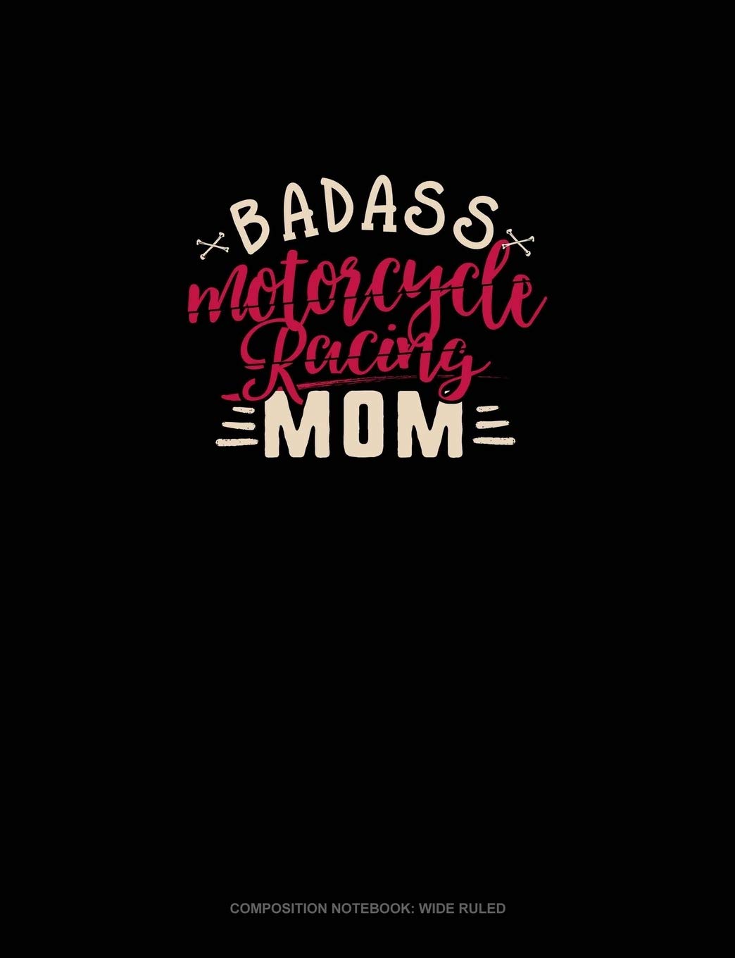 Badass Motorcycle Racing Mom: Composition Notebook: Wide Ruled Essays & Short Stories