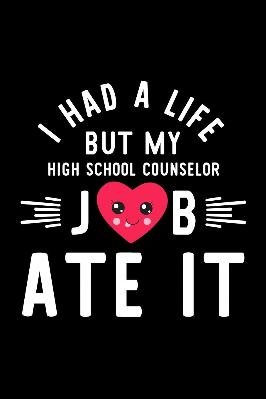 I Had A Life But My High School Counselor Job Ate It: Hilarious & Funny Journal for High School Counselor | Funny Christmas & Birthday Gift Idea for ... Counselor Notebook | 100 pages 6x9 inches Books