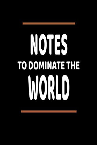 Notes To Dominate The World: Lined Blank Notebook Journal With Funny Saying, New Employee Gift For Coworkers, Employees, And Recruits Business, Finance & Career