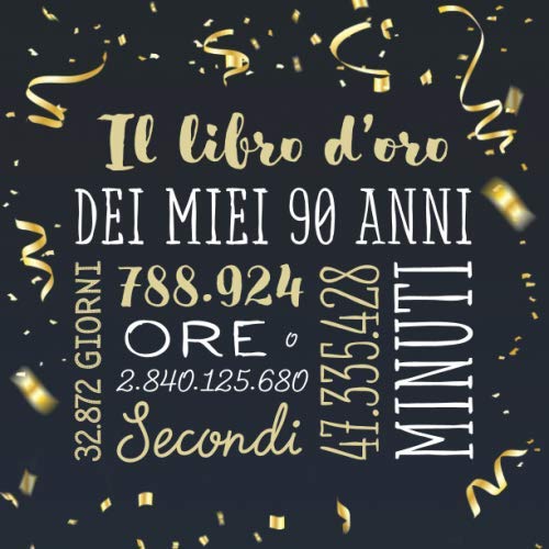 Il libro d'oro dei miei 90 anni: Un libro degli ospiti per la festa di 90° compleanno - Regalo e decorazioni di compleanno per uomo e donna - 90 anni – Libro per raccogliere auguri e foto degli ospiti Hobbies & Crafts
