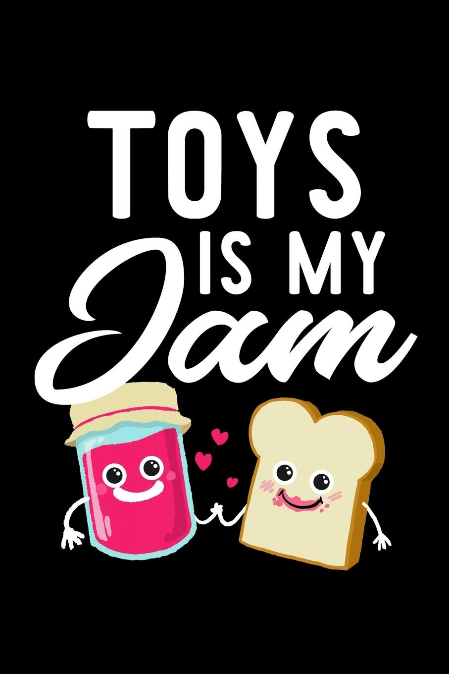 Toys Is My Jam: Funny Notebook for Toys Fan | Great Christmas & Birthday Gift Idea for Toys Fan | Toys Journal | 100 pages 6x9 inches Books