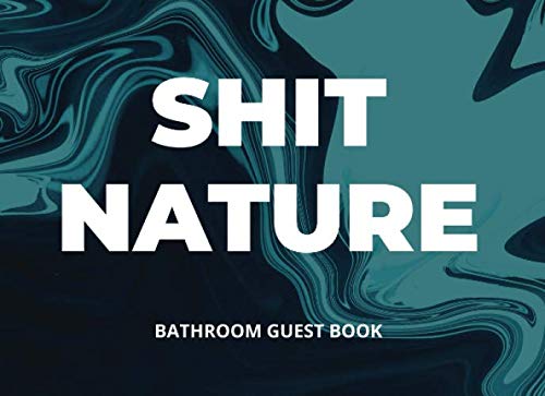 Shit Nature - Bathroom Guest Book: Crazy Funny House Warming Gift Partnership & Love