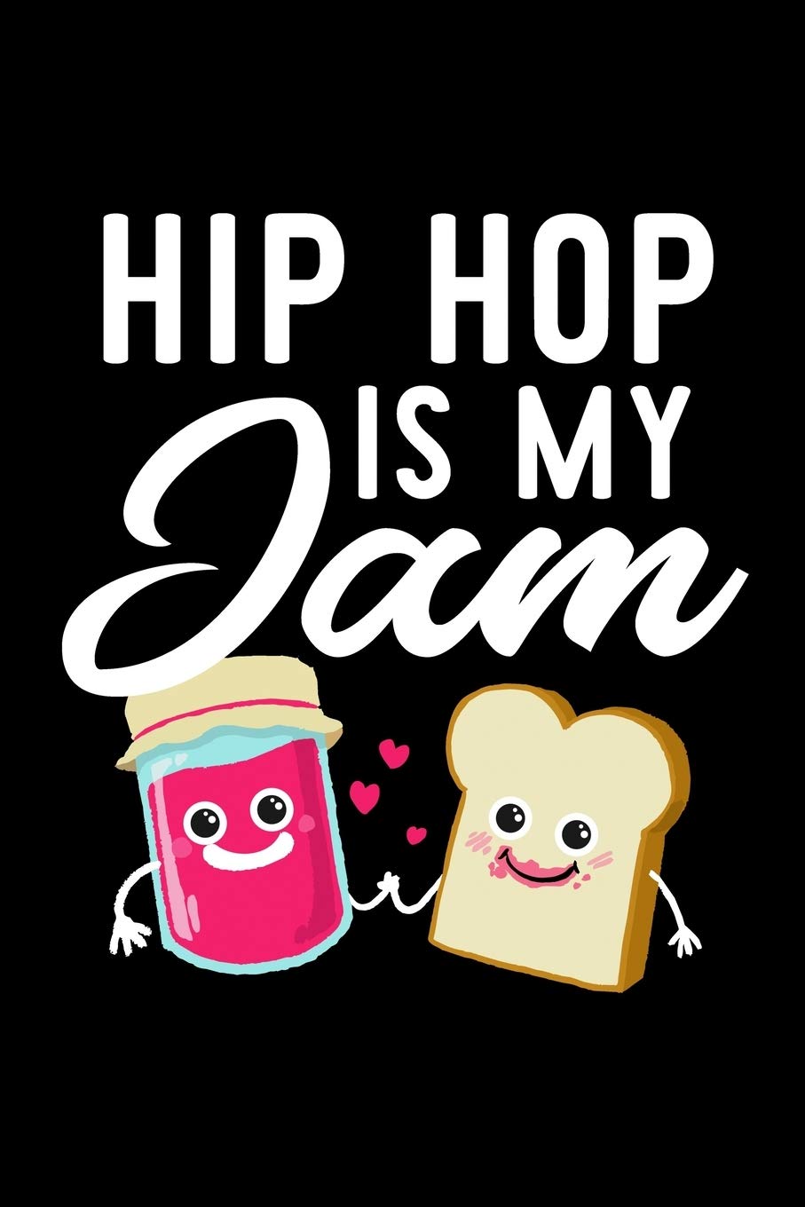Hip Hop Is My Jam: Funny Notebook for Hip Hop Fan | Great Christmas & Birthday Gift Idea for Hip Hop Fan | Hip Hop Journal | 100 pages 6x9 inches Books