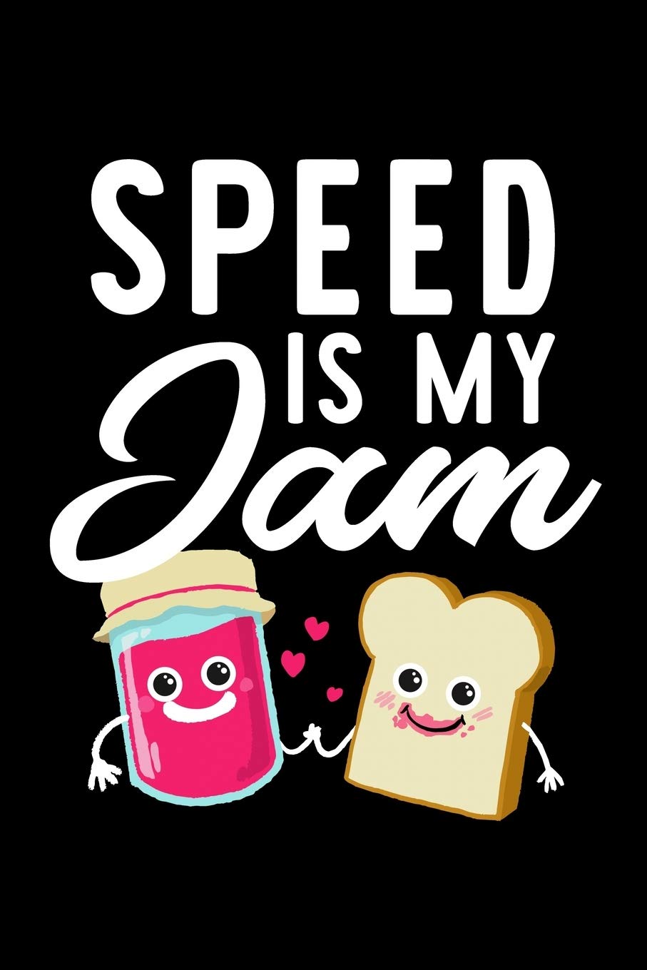 Speed Is My Jam: Funny Notebook for Speed Fan | Great Christmas & Birthday Gift Idea for Speed Fan | Speed Journal | 100 pages 6x9 inches Books