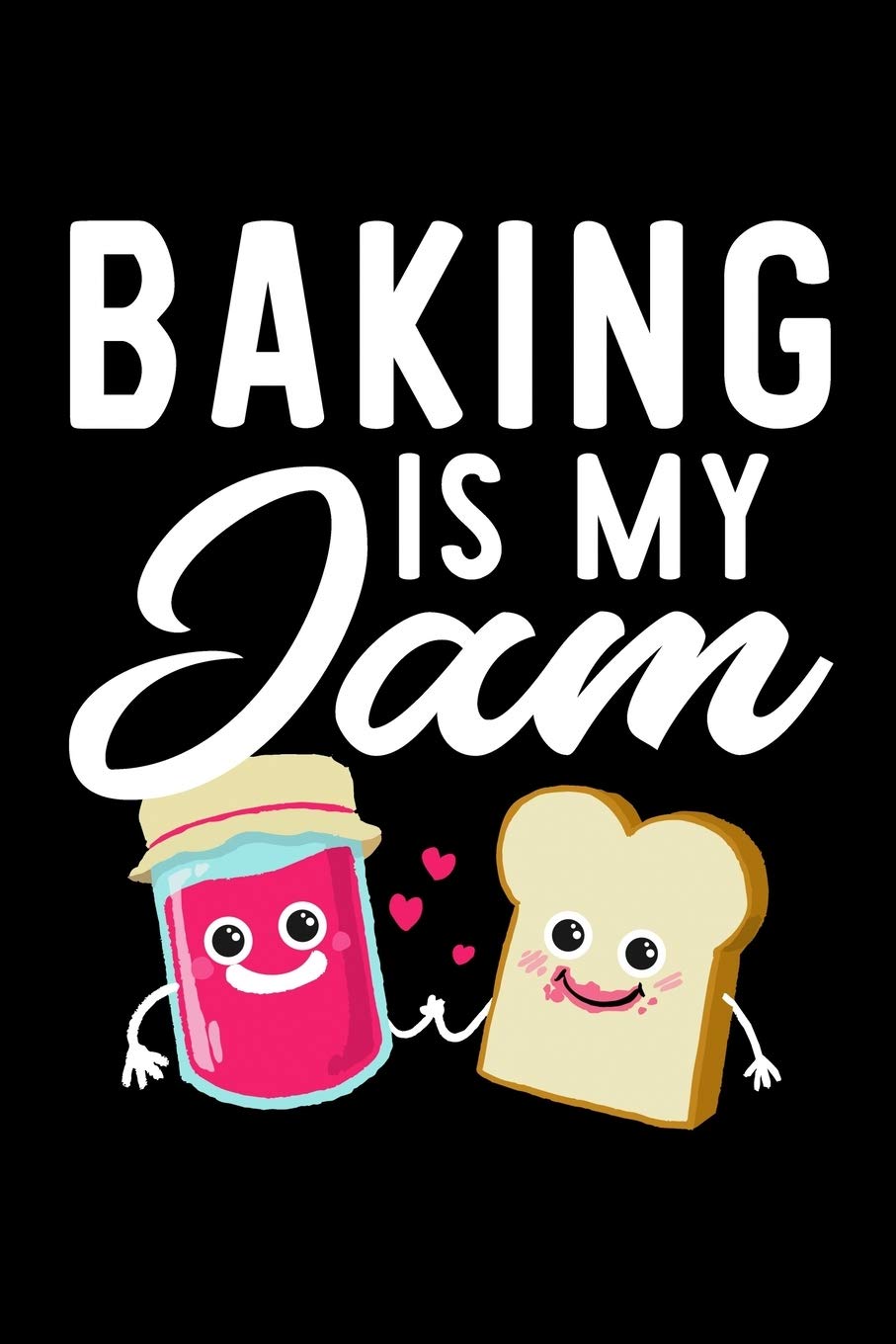 Baking Is My Jam: Funny Notebook for Baking Fan | Great Christmas & Birthday Gift Idea for Baking Fan | Baking Journal | 100 pages 6x9 inches Books