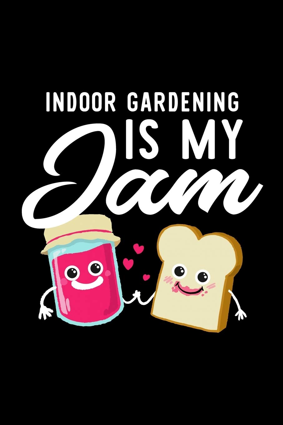 Indoor Gardening Is My Jam: Funny Notebook for Indoor Gardening Fan | Great Christmas & Birthday Gift Idea for Indoor Gardening Fan | Indoor Gardening Journal | 100 pages 6x9 inches Books