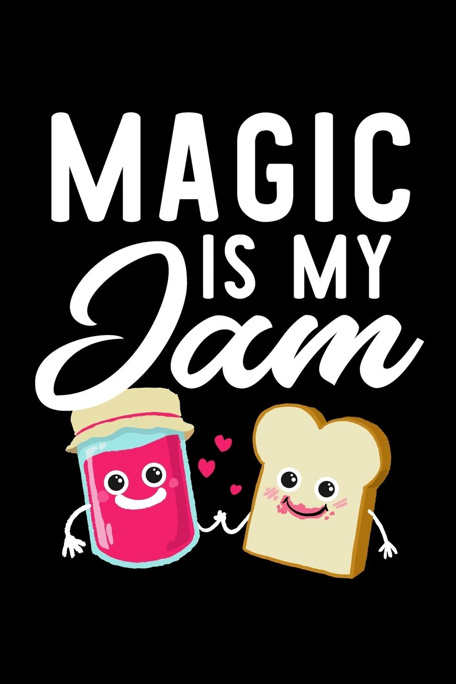 Magic Is My Jam: Funny Notebook for Magic Fan | Great Christmas & Birthday Gift Idea for Magic Fan | Magic Journal | 100 pages 6x9 inches Books