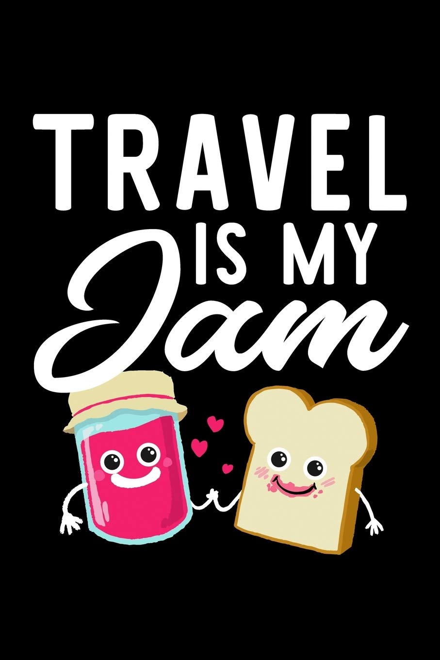 Travel Is My Jam: Funny Notebook for Travel Fan | Great Christmas & Birthday Gift Idea for Travel Fan | Travel Journal | 100 pages 6x9 inches Books