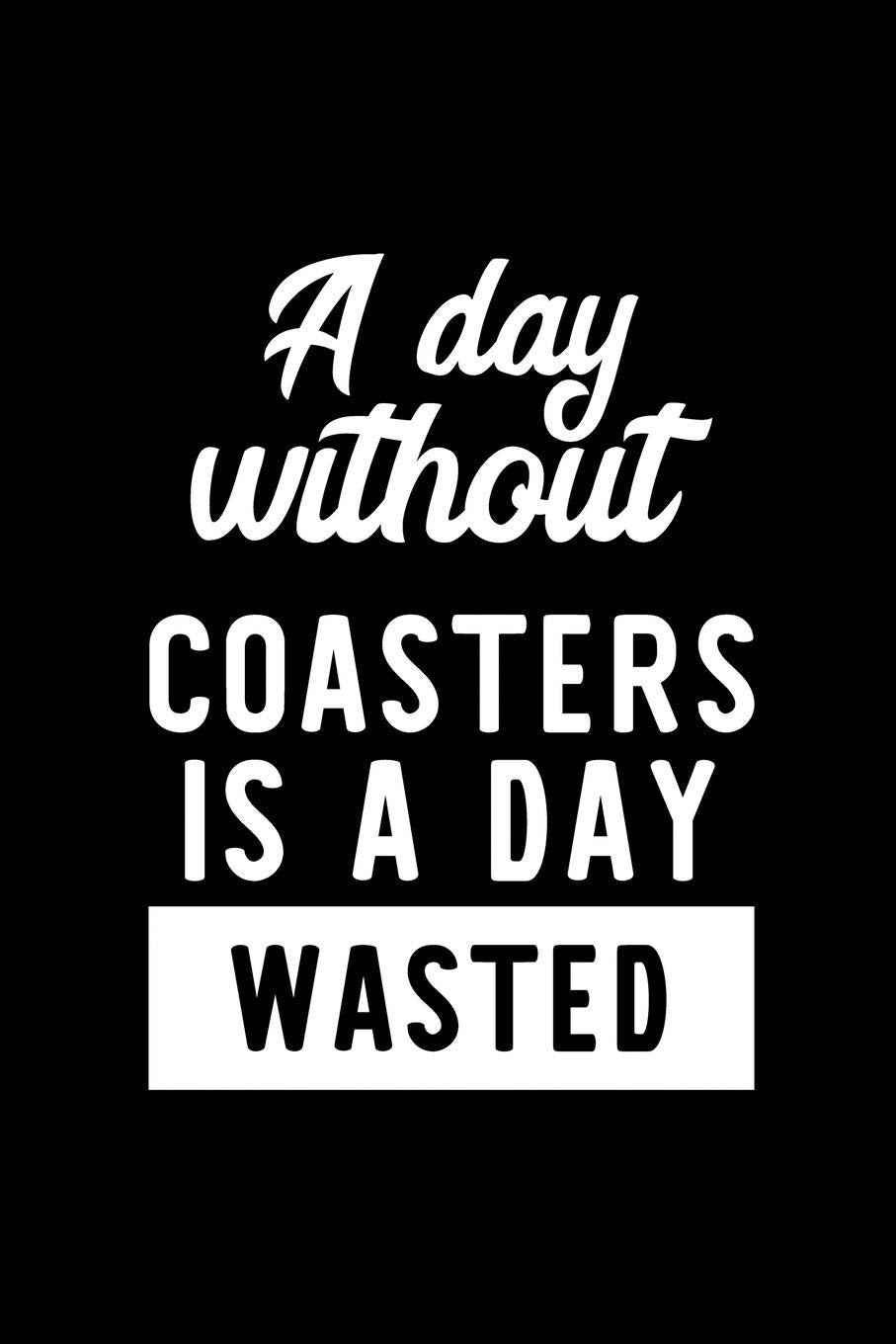 A Day Without Coasters Is A Day Wasted: Notebook for Coasters Lover | Great Christmas & Birthday Gift Idea for Coasters Fan | Coasters Journal | Coasters Fan Diary | 100 pages 6x9 inches Books