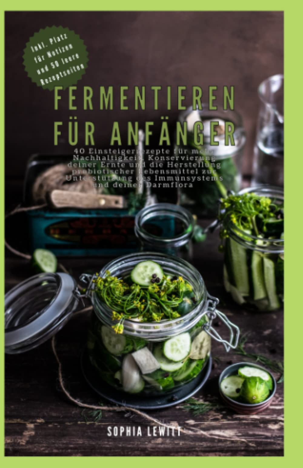 Fermentieren für Anfänger: 40 Einsteigerrezepte für mehr Nachhaltigkeit, ein besseres Immunsystem und eine bessere Darmflora durch probiotische Lebensmittel Medicine