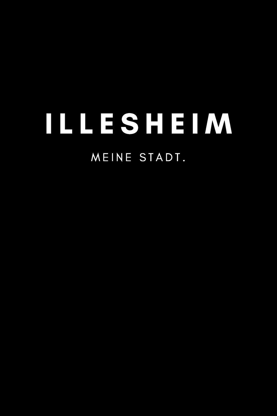 Illesheim: Notizbuch, Notizblock, Notebook | Liniert, Linien, Lined | DIN A5 (6x9 Zoll), 120 Seiten | Notizen, Termine, Planer, Tagebuch, Organisation | Deine Stadt, Dorf, Region, Liebe und Heimat Books