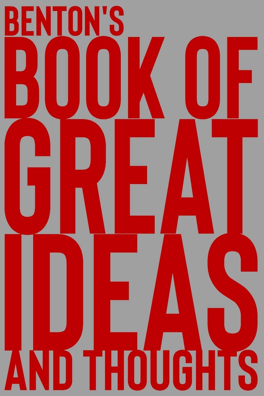 Benton's Book of Great Ideas and Thoughts: 150 Page Dotted Grid and individually numbered page Notebook with Colour Softcover design. Book format: 6 x 9 in Learning & Reference