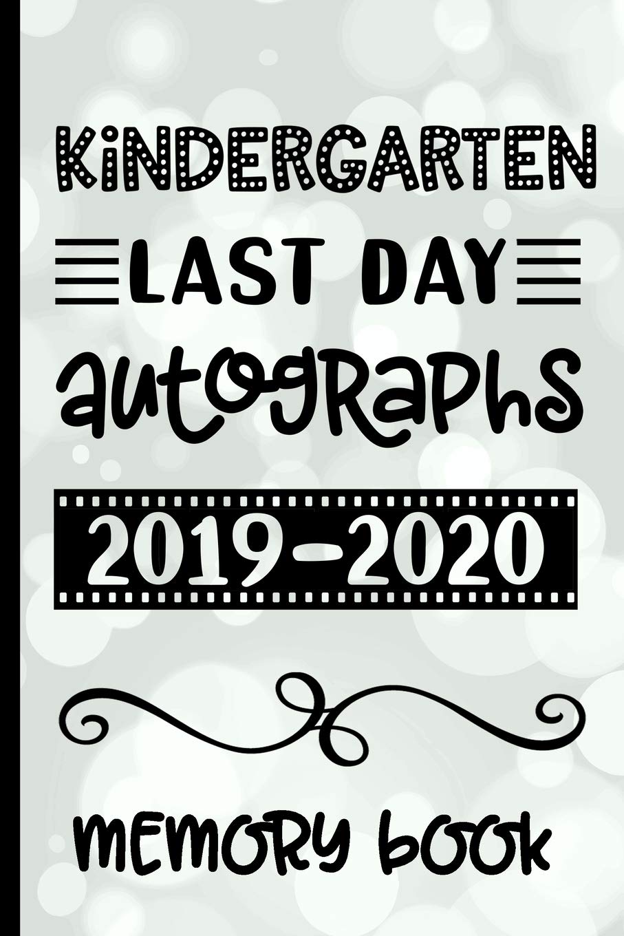 Kindergarten Last Day Autographs 2019 - 2020 Memory Book: Keepsake For Students and Teachers - Blank Book To Sign and Write Special Messages & Words ... for Kindergarten Students & Teachers Reference Books