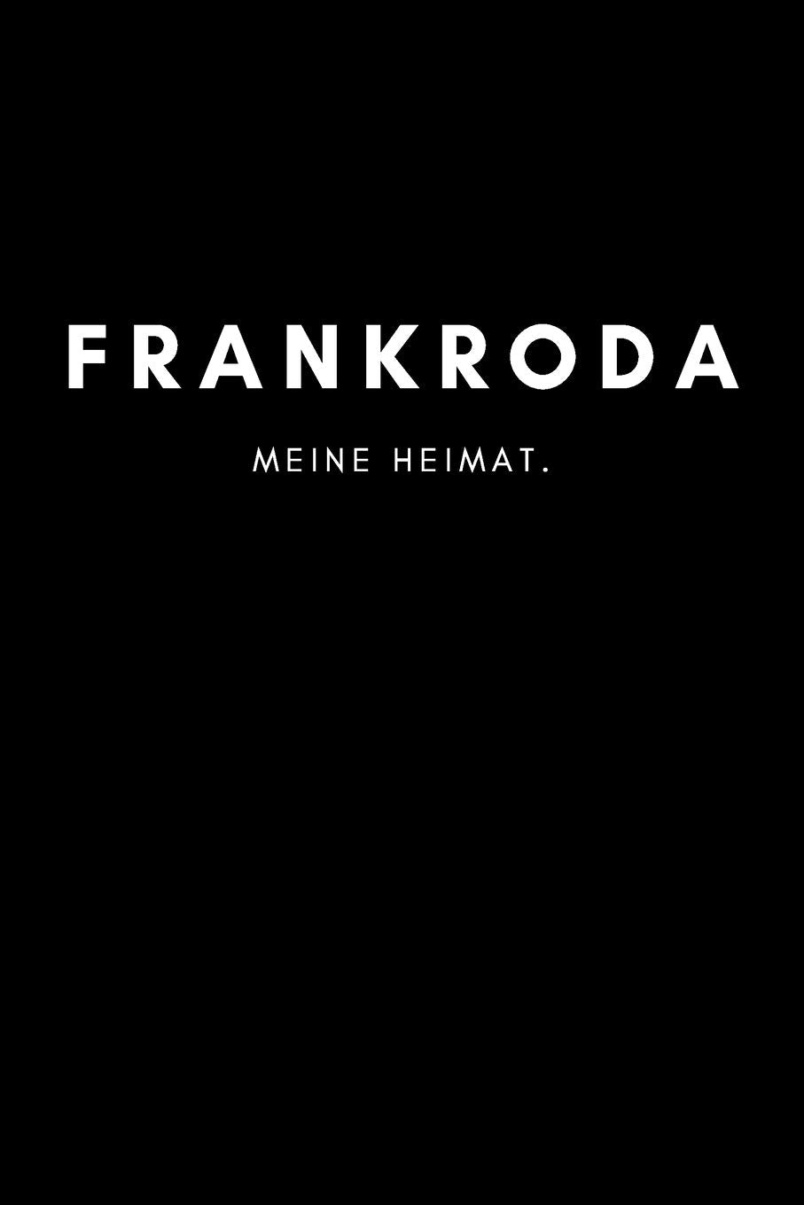 Frankroda: Notizbuch, Notizblock, Notebook | Liniert, Linien, Lined | DIN A5 (6x9 Zoll), 120 Seiten | Notizen, Termine, Planer, Tagebuch, Organisation | Deine Stadt, Dorf, Region, Liebe und Heimat Books