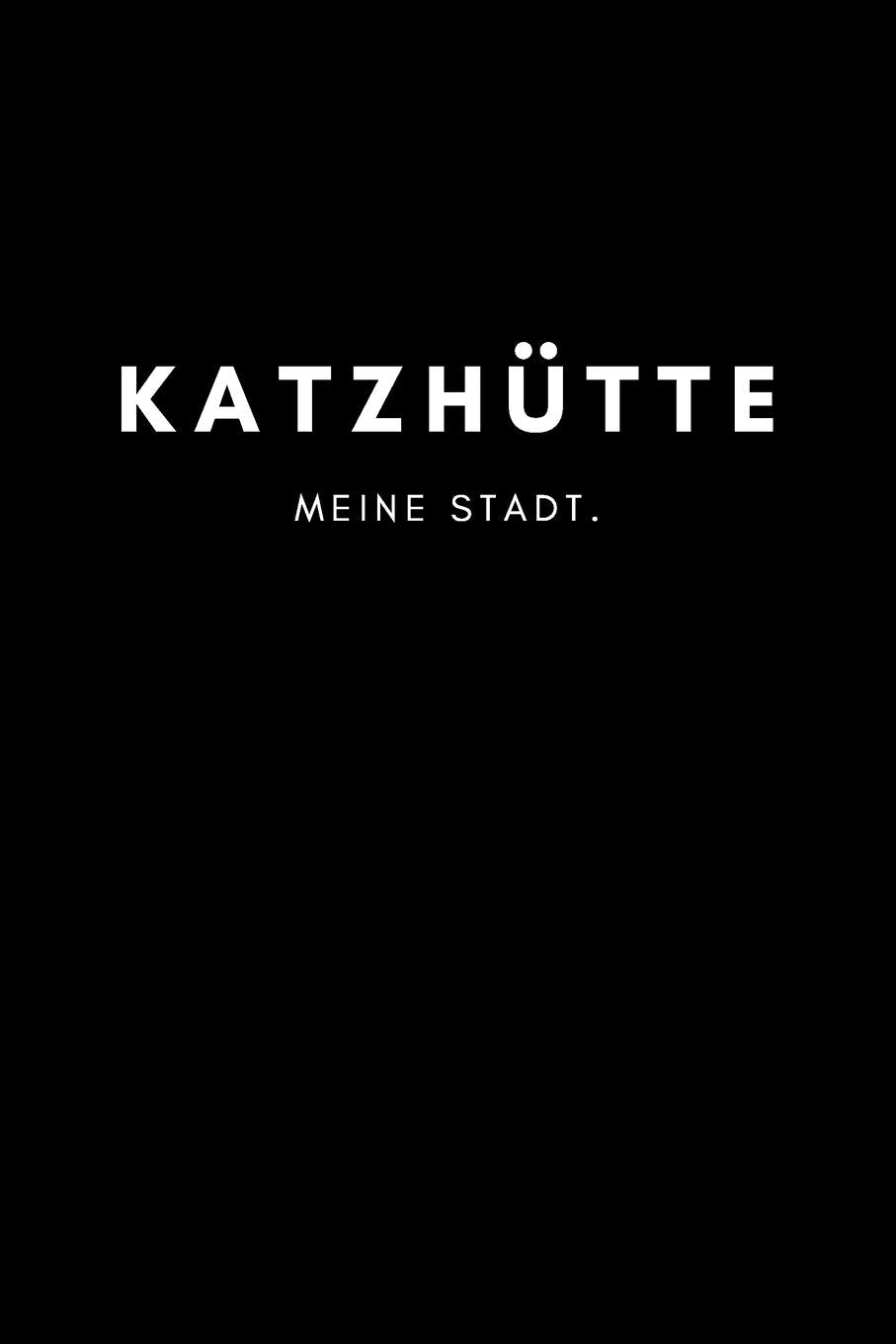 Katzhütte: Notizbuch, Notizblock, Notebook | Liniert, Linien, Lined | DIN A5 (6x9 Zoll), 120 Seiten | Notizen, Termine, Planer, Tagebuch, Organisation | Deine Stadt, Dorf, Region, Liebe und Heimat Books
