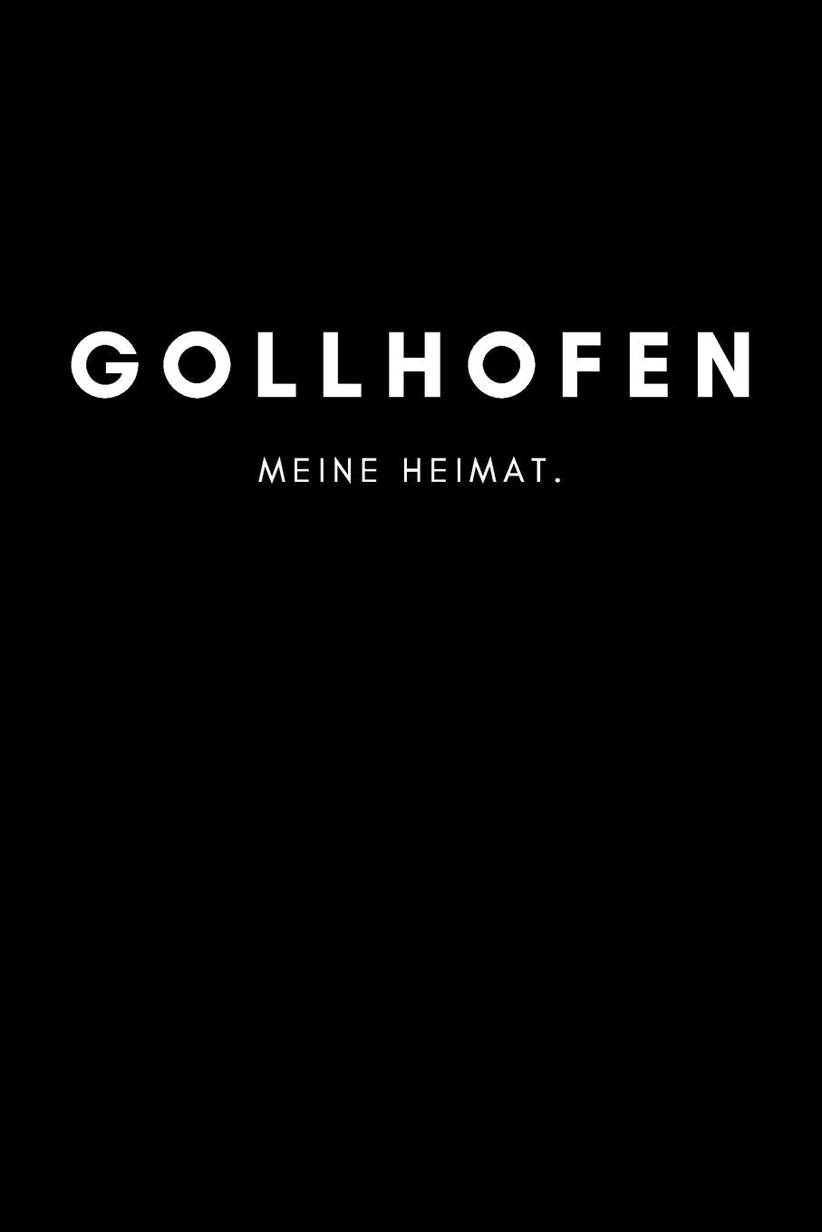 Gollhofen: Notizbuch, Notizblock, Notebook | Liniert, Linien, Lined | DIN A5 (6x9 Zoll), 120 Seiten | Notizen, Termine, Planer, Tagebuch, Organisation | Deine Stadt, Dorf, Region, Liebe und Heimat Books