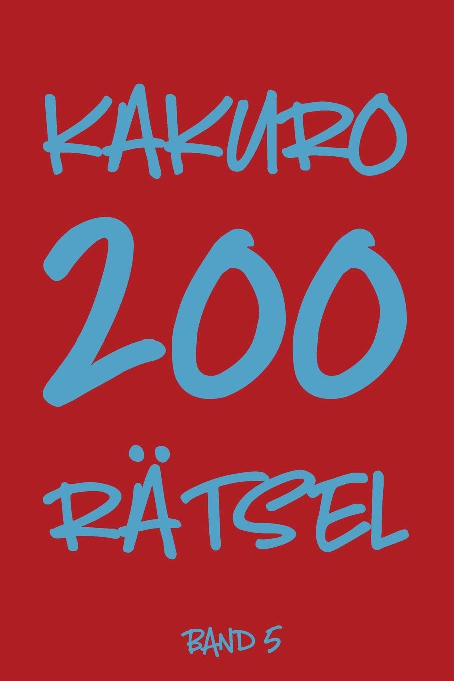 Kakuro 200 Rätsel Band 5: Logikrätsel, Kreuzsummen Rätselheft mit Lösung, Puzzle Leisure & Fun