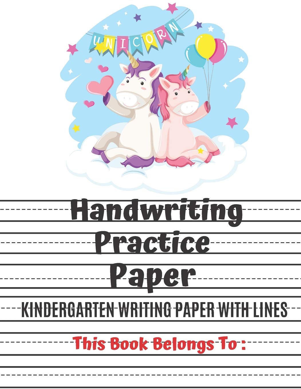 Kindergarten Writing Paper With Lines: Unicorn Handwriting Practice, ABC Print Handwriting Book, Dotted Lined Writing Paper for Kids. Learning & Reference