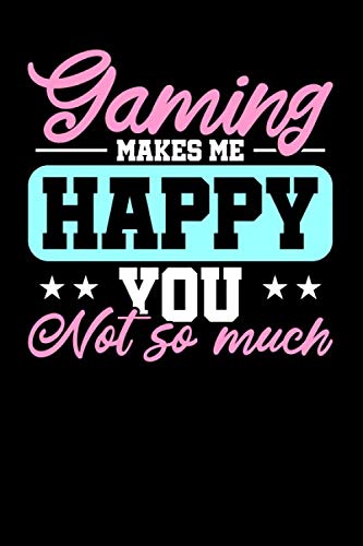 Gaming Notebook. Gaming makes me happy You not so much: 6 x 9 Knitting graph paper 0.5 cm. 120 pages. Notebook Sketchbook Journal Books