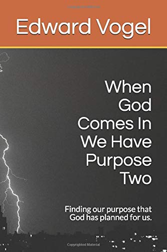 When God Comes In We Have Purpose Two: Finding our purpose that God has planned for us. Religion & Esotericism