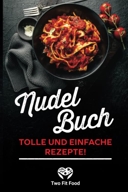 Nudel Buch: Tolle und einfache Rezepte! Cooking & Enjoying