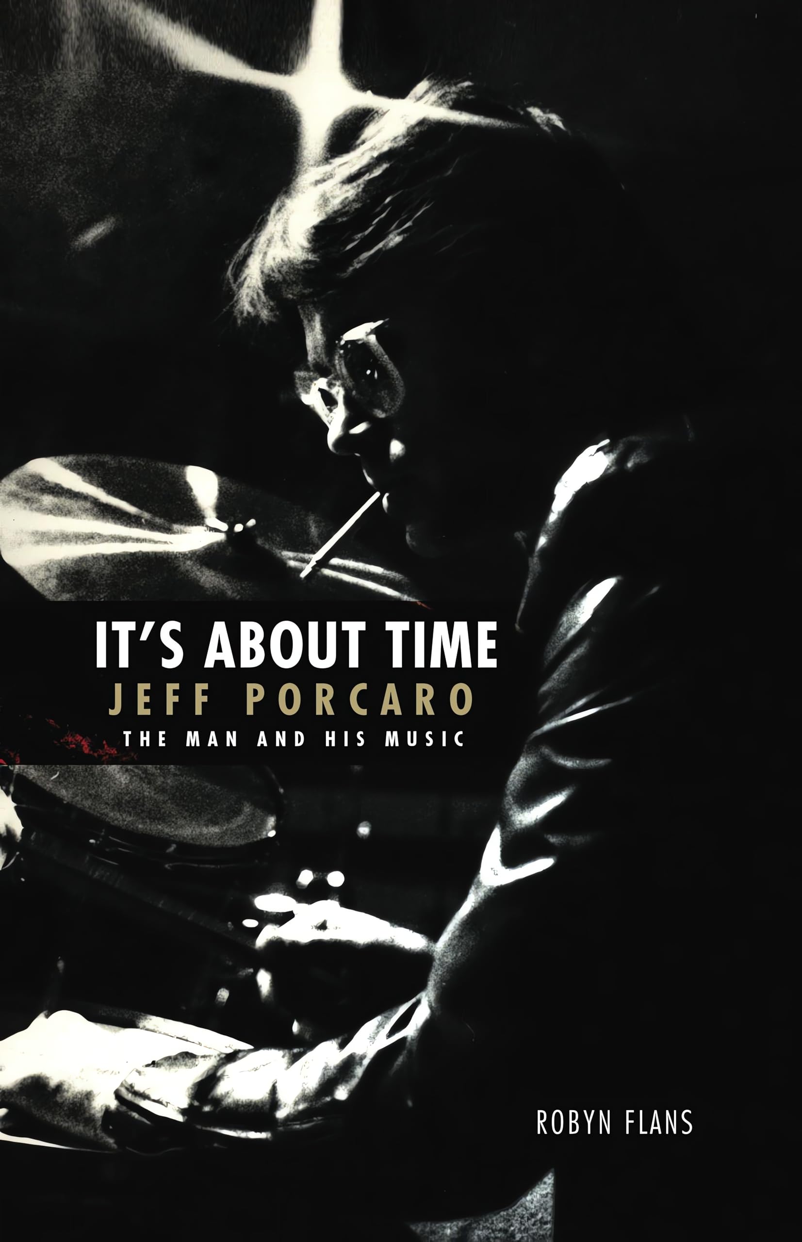It's About Time Jeff Porcaro. Biografie.: Jeff Porcaro - The Man and His Music Pop culture Books