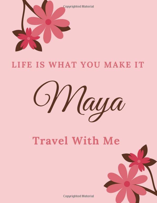 Life Is What You Make It Maya, Travel With Me: Personalised Travel Tourism Journal Notebook, with Pink Floral Design Cover Including Inspirational ... or Work, Sketchbook Girl Names/Initials 8x1 Essays & Short Stories