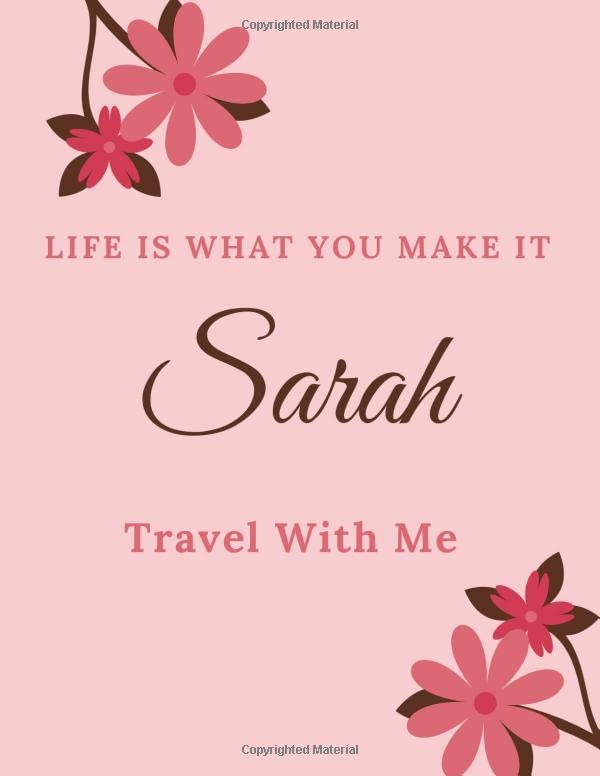 Life Is What You Make It Sarah, Travel With Me: Personalised Travel Tourism Journal Notebook, with Pink Floral Design Cover Including Inspirational ... or Work, Sketchbook Girl Names/Initials 8x Religion & Esotericism