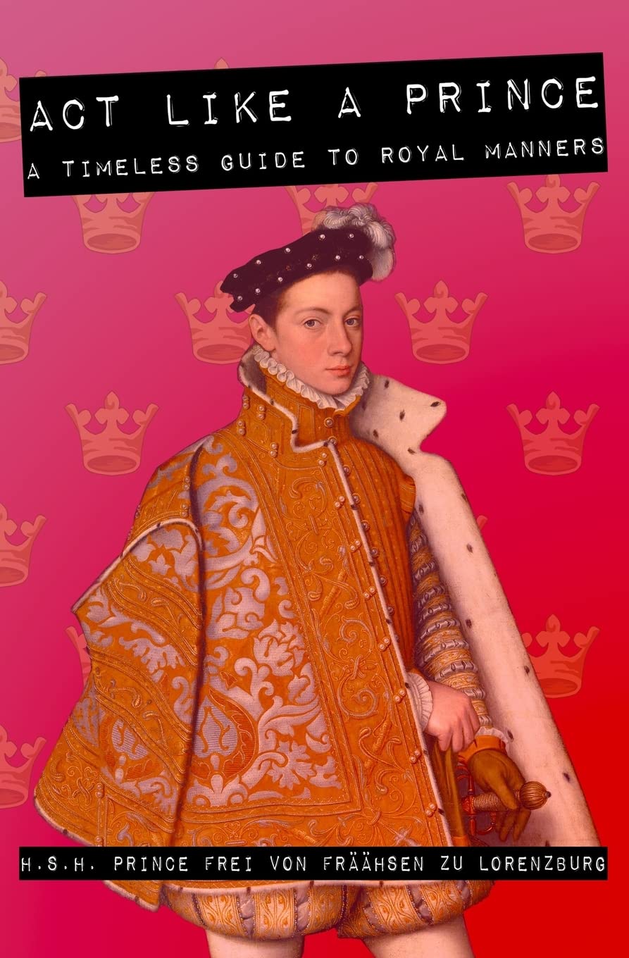 ACT LIKE A PRINCE: a timeless guide to royal manners Leisure, Home & Garden