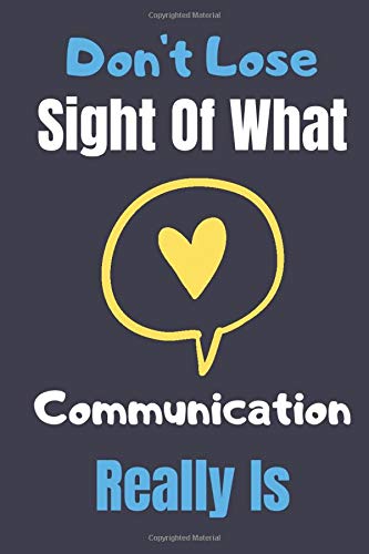 Don't Lose Sight Of What Communication Really Is: Speech Therapist Notebook, SLP Gifts, Best Speech Therapist, Floral SLP Gift For Notes Ruled Notebook Journal Medicine