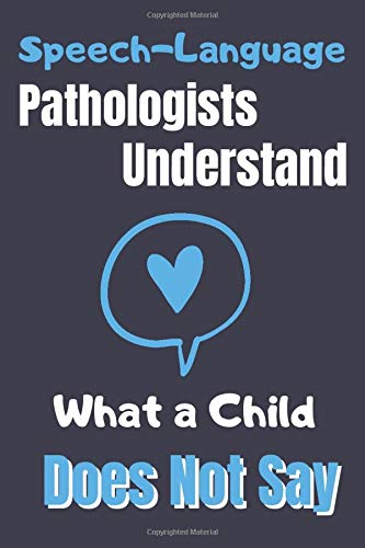 Speech-Language Pathologists Understand What a Child Does Not Say: SLP Journal Everyone Deserves A Voice Floral SLP Gift For Notes Journaling Perfect Gift Medicine
