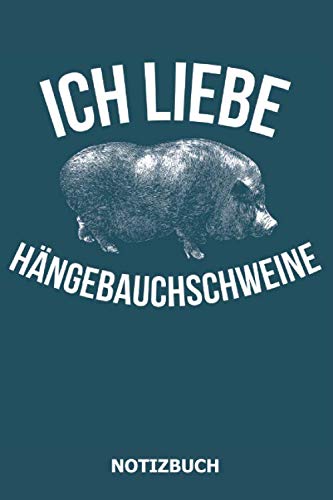 Notizbuch Ich Liebe Hängebauchschweine: Hängebauchschwein I Minischwein I Microschwein I Schweine Büchlein I Mini-Schweine halten I Schweinchen I ... Halten und Züchten, Band 1) Pets
