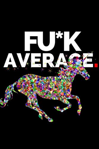Fuck Average: Funny Notebook and Journal | Not for normal People | Special Humor: Dot Matrix | Size 6x9 | 120 Pages | Version: Unicorn 2 Black Books