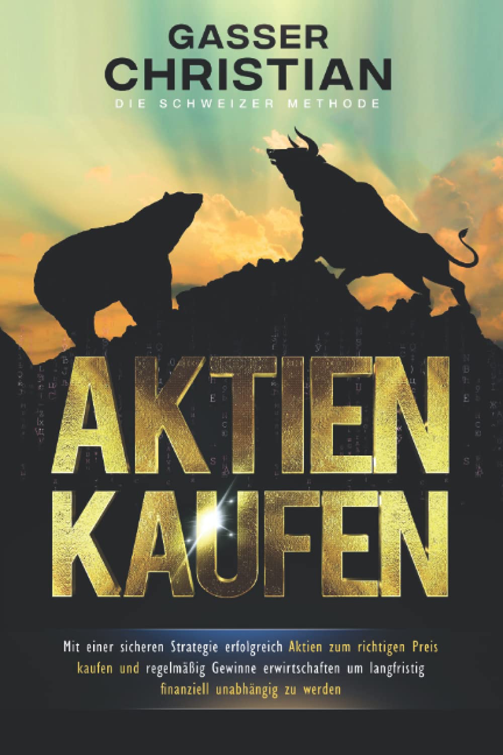AKTIEN KAUFEN: Mit einer sicheren Strategie erfolgreich Aktien zum richtigen Preis kaufen und regelmässig Gewinne erwirtschaften, um langfristig finanziell unabhängig zu werden. Business & Technology