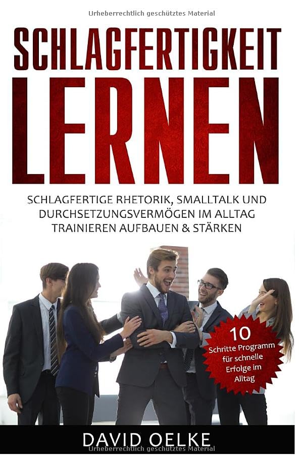 Schlagfertigkeit lernen: Schlagfertige Rhetorik, Smalltalk und Durchsetzungsvermögen in der Praxis & Beruf trainieren, aufbauen & stärken, für Frauen, Männer & Anfänger geeignet, als Ebook und Buch Parents & Children