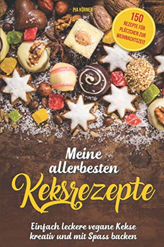 Meine allerbesten Keksrezepte: Einfach leckere vegane Kekse kreativ und mit Spaß backen Cooking & Enjoying