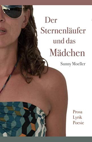Der Sternenläufer und das Mädchen: Prosa, Lyrik und Poesie. Gesammelte Werke. Poetry
