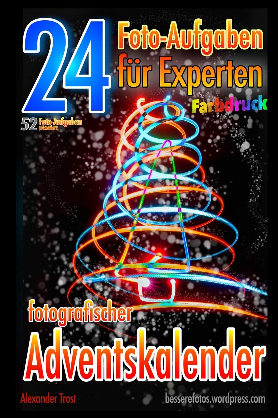 24 Foto-Aufgaben für Experten (Farbdruck): Fotografischer Adventskalender (52 Foto-Aufgaben) Media & Communication