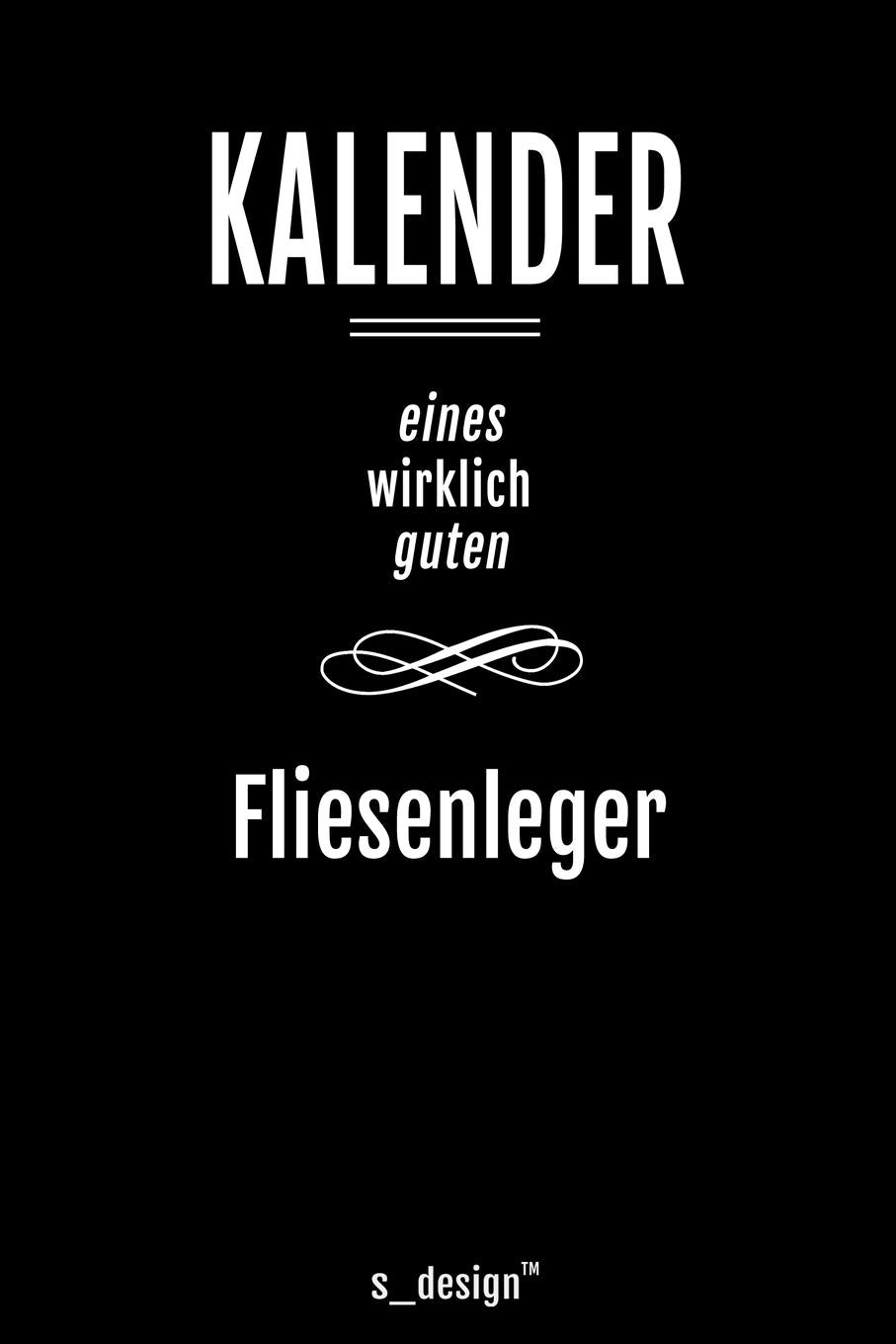 Kalender für Fliesenleger: Immerwährender Kalender / 365 Tage Tagebuch / Journal für Notizen, Planung / Planungen / Planer, Erinnerungen, Sprüche Learning & Reference