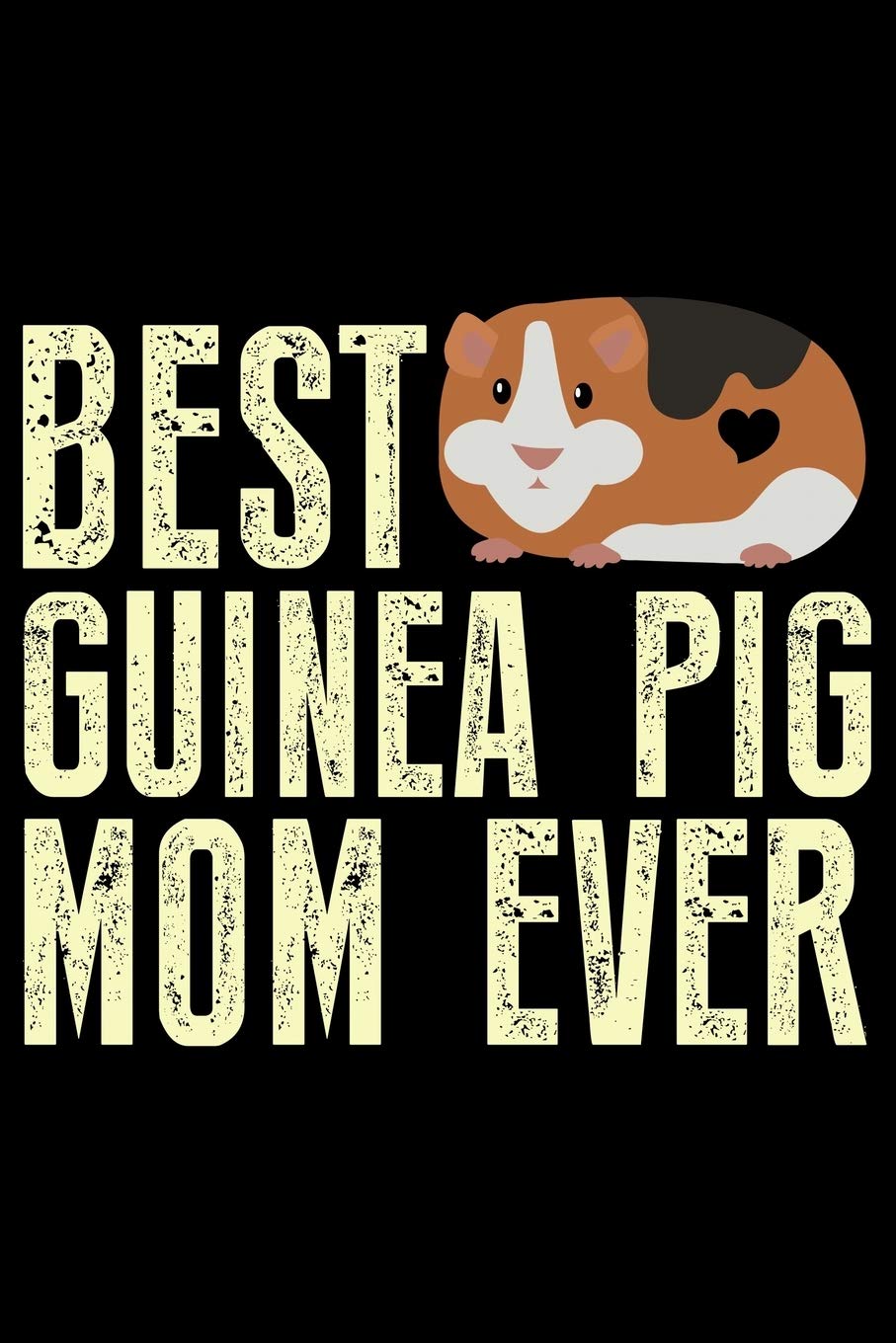 Best Guinea Pig Mom Ever: Guinea Pigs Life Journal Notebook – Guinea Pigs Lover Gifts – Cute Guinea Pigs Lover Notebook Journal – Guinea Pig Owner Diary, Funny Pigs Diary Pets