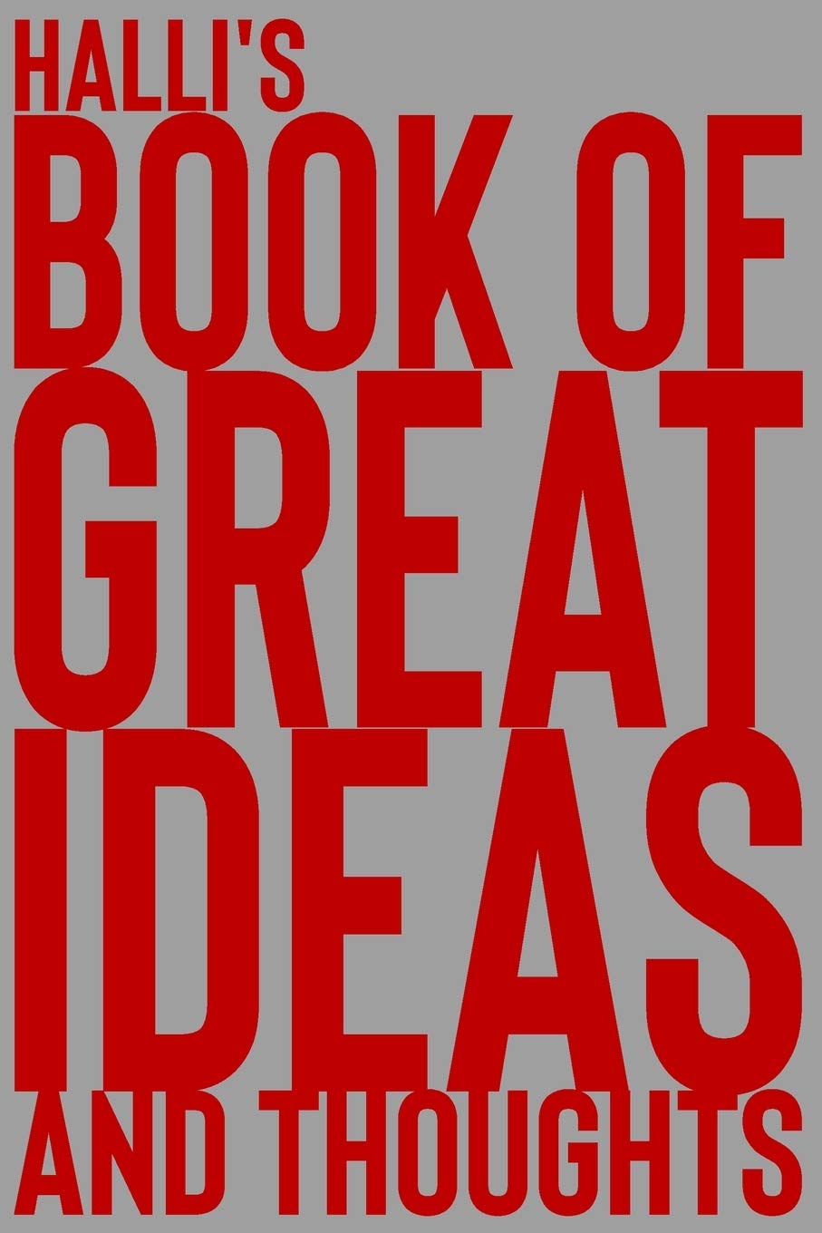 Halli's Book of Great Ideas and Thoughts: 150 Page Dotted Grid and individually numbered page Notebook with Colour Softcover design. Book format: 6 x 9 in Learning & Reference