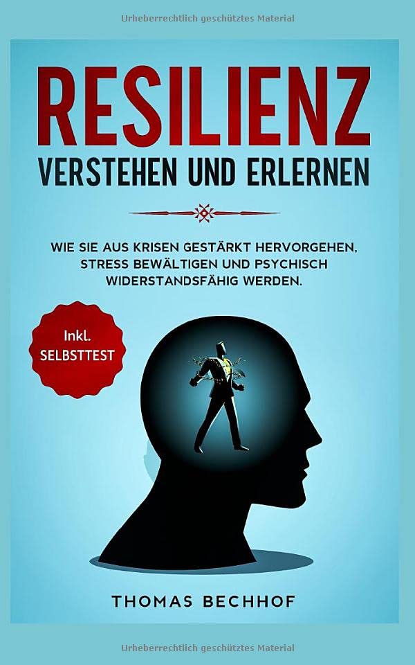 Resilienz verstehen und erlernen: Wie Sie aus Krisen gestärkt hervorgehen, Stress bewältigen und psychisch widerstandsfähig werden. Inkl. Selbsttest Non-fiction