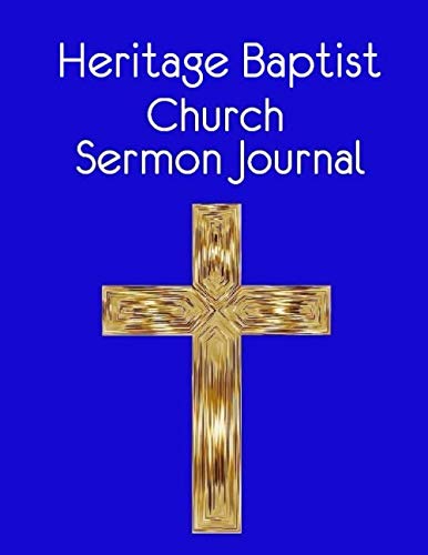 Heritage Baptist Church Sermon Journal: This sermon journal is a guided notebook suitable for taking to church to write notes in. Religion & Esotericism