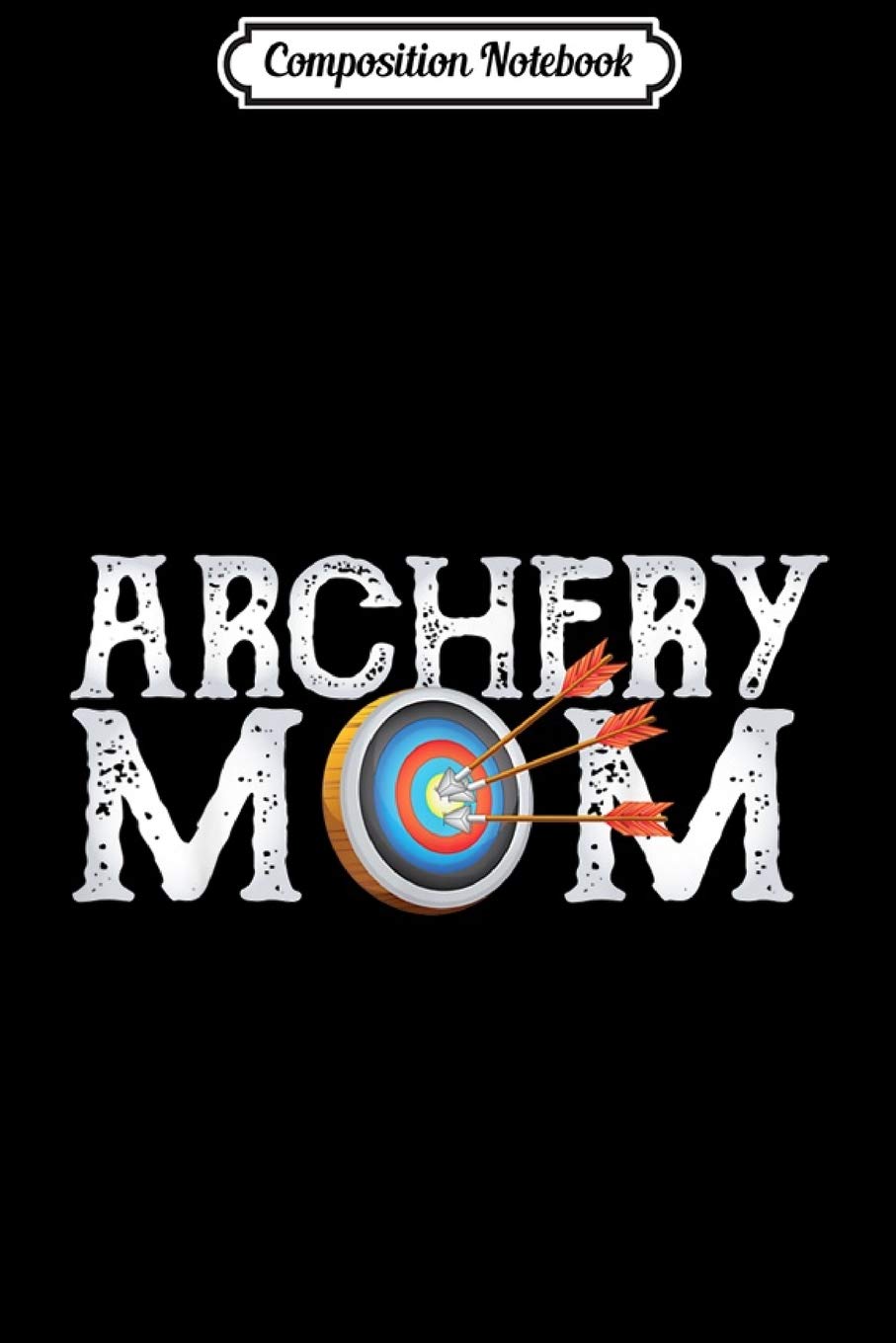 Composition Notebook: Archery Archer Mom Target Proud Parent Bow Arrow Journal/Notebook Blank Lined Ruled 6x9 100 Pages Manga