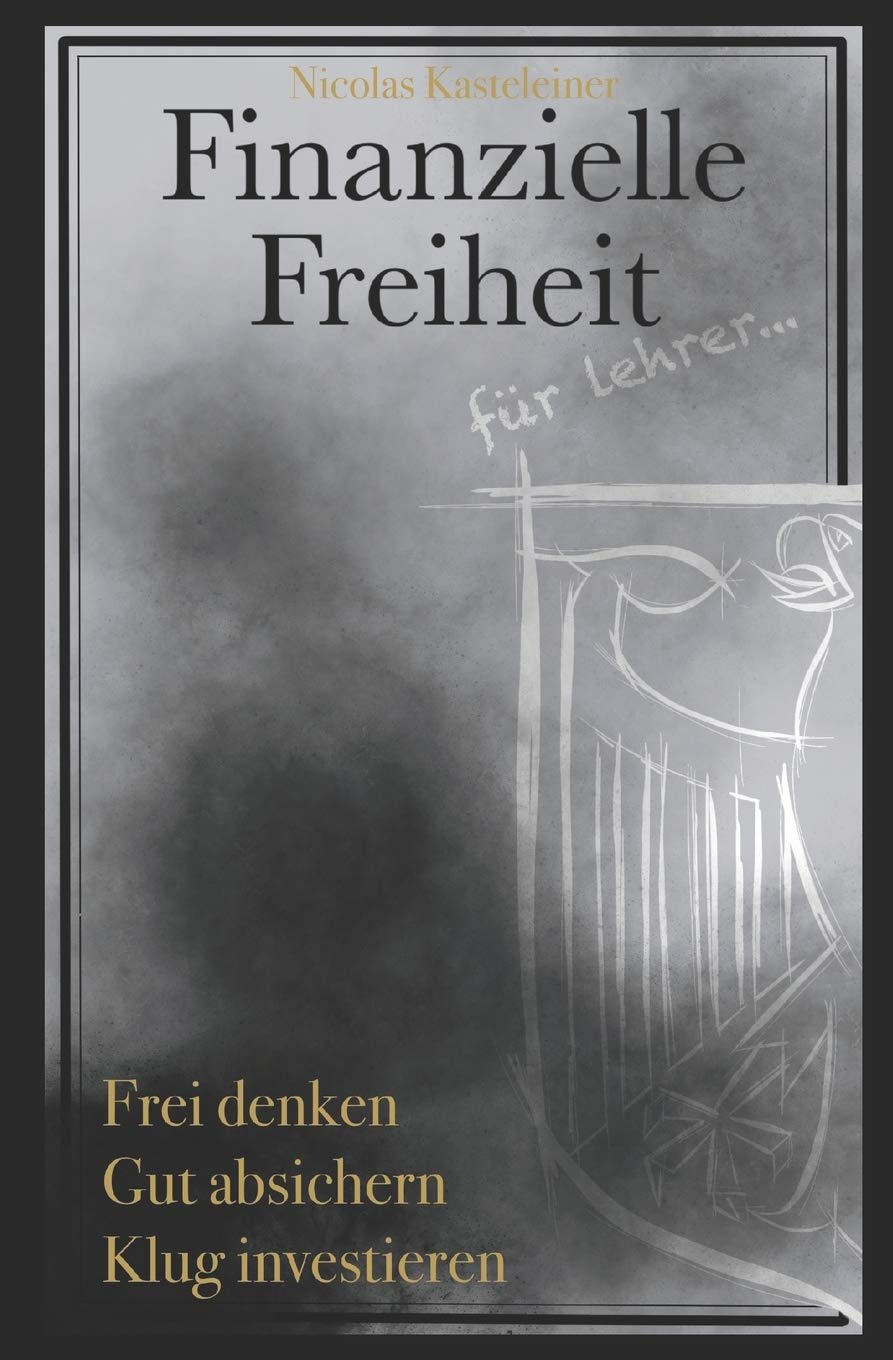 Finanzielle Freiheit für Lehrer: Frei denken - Gut absichern - Klug investieren Business, Finance & Career