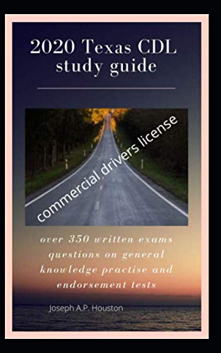 2020 Texas CDL Study guide: Over 350 written exams questions on general knowledge practise and endorsement tests Study Guides