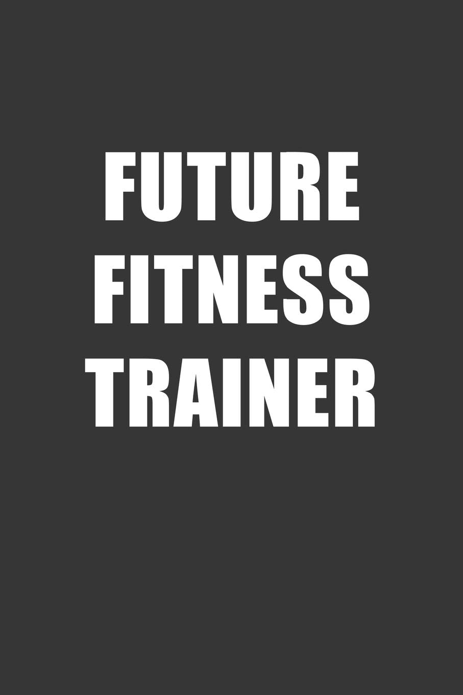 Future Fitness Trainer Notebook: Lined Journal, 120 Pages, 6 x 9, Affordable Gift For Student, Future Dream Job Journal Matte Finish Essays & Short Stories