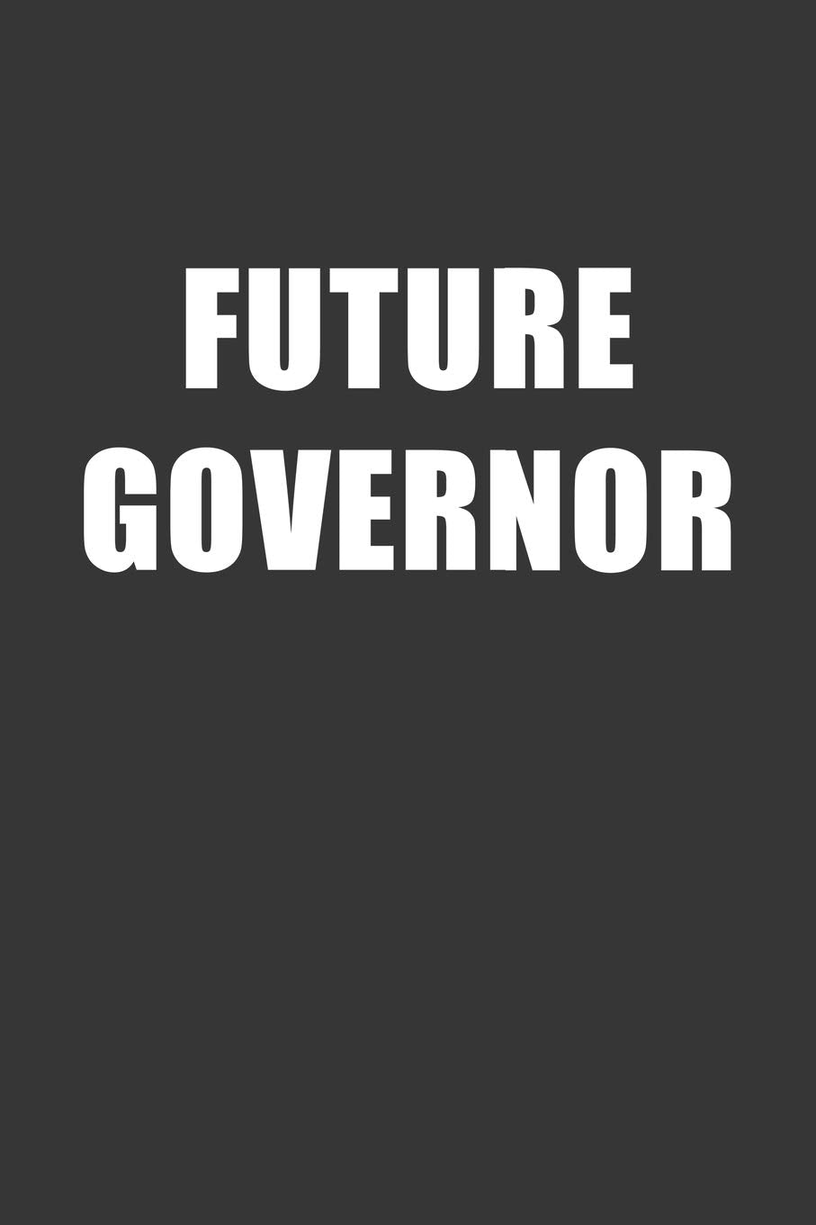 Future Governor Notebook: Lined Journal, 120 Pages, 6 x 9, Affordable Gift For Student, Future Dream Job Journal Matte Finish Essays & Short Stories