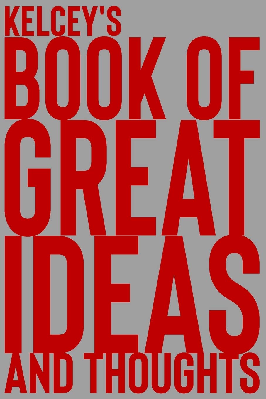 Kelcey's Book of Great Ideas and Thoughts: 150 Page Dotted Grid and individually numbered page Notebook with Colour Softcover design. Book format: 6 x 9 in Learning & Reference
